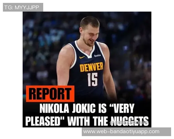 约基奇赞黄忠哈达威超越3D球员身份具备出色突破能力